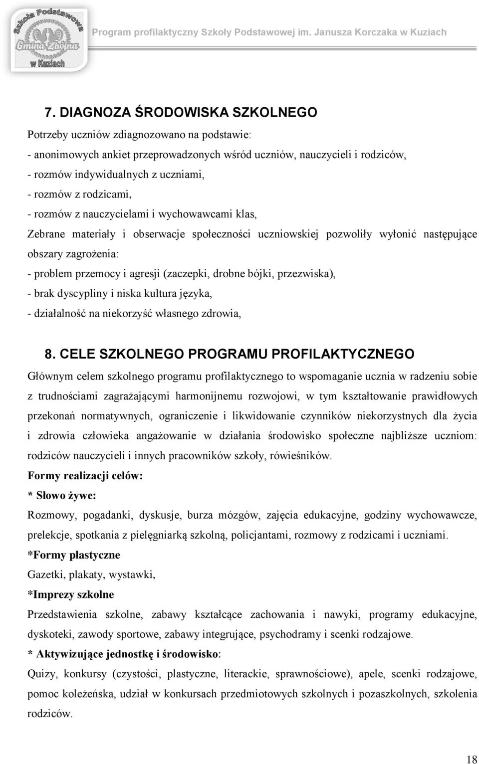 rzmów z nauczycielami i wychwawcami klas, Zebrane materiały i bserwacje spłecznści uczniwskiej pzwliły wyłnić następujące bszary zagrżenia: - prblem przemcy i agresji (zaczepki, drbne bójki,