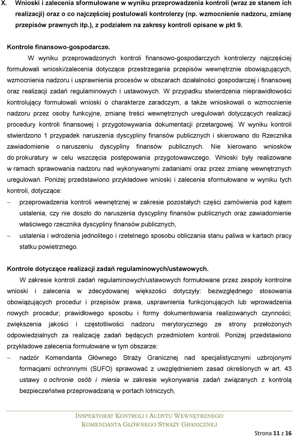 W wyniku przeprowadzonych kontroli finansowo-gospodarczych kontrolerzy najczęściej formułowali wnioski/zalecenia dotyczące przestrzegania przepisów wewnętrznie obowiązujących, wzmocnienia nadzoru i
