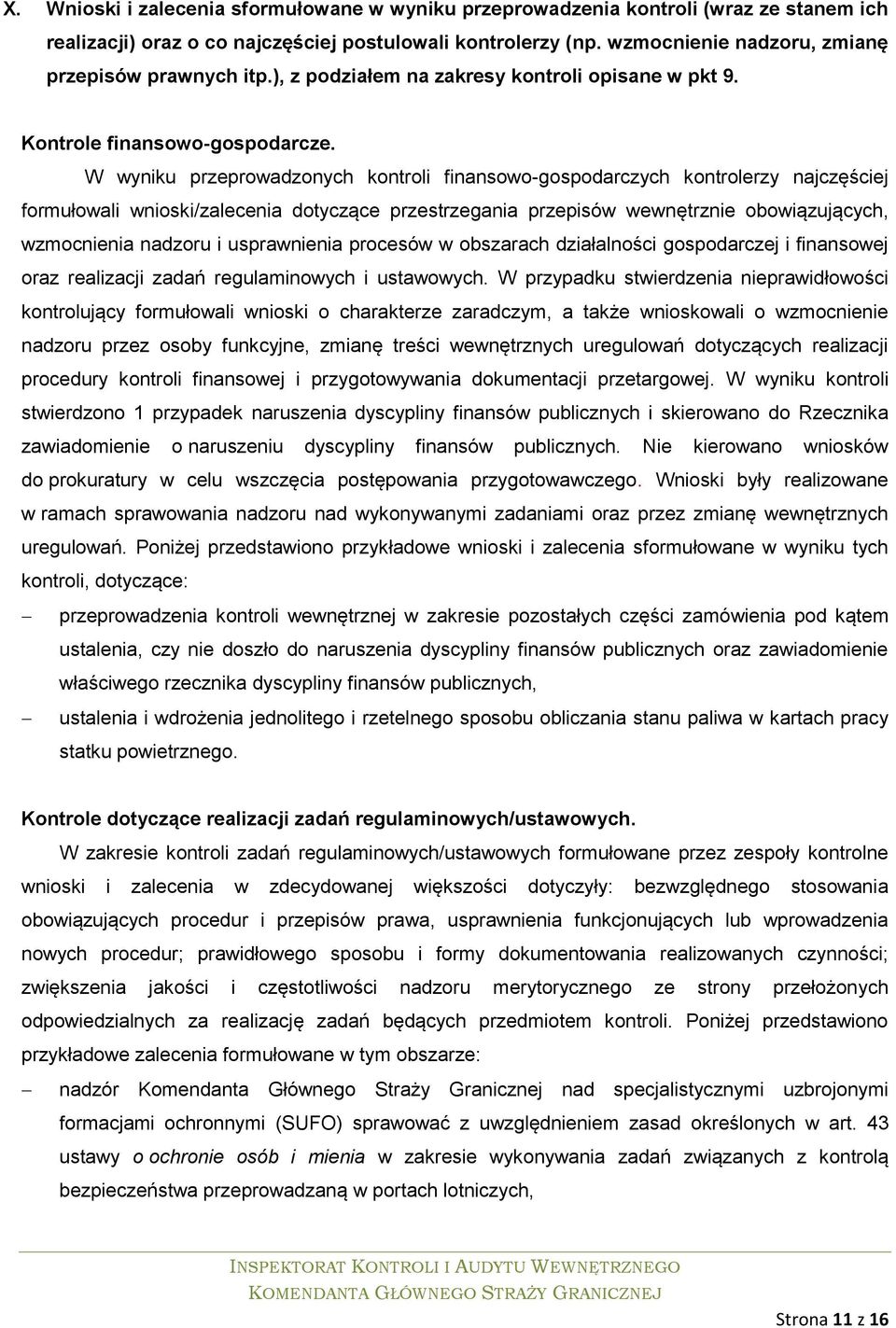 W wyniku przeprowadzonych kontroli finansowo-gospodarczych kontrolerzy najczęściej formułowali wnioski/zalecenia dotyczące przestrzegania przepisów wewnętrznie obowiązujących, wzmocnienia nadzoru i