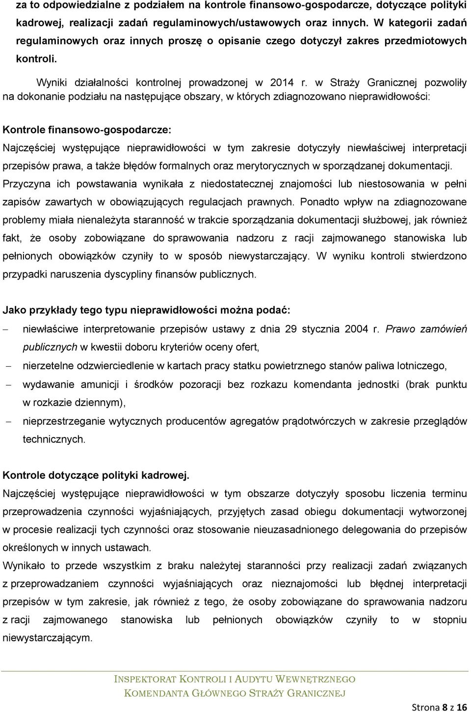 w Straży Granicznej pozwoliły na dokonanie podziału na następujące obszary, w których zdiagnozowano nieprawidłowości: Kontrole finansowo-gospodarcze: Najczęściej występujące nieprawidłowości w tym