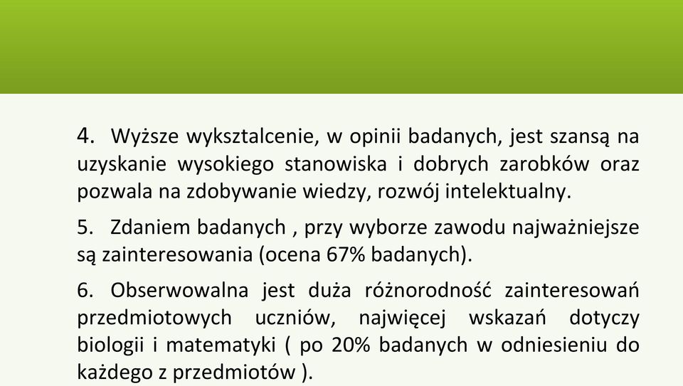 Zdaniem badanych, przy wyborze zawodu najważniejsze są zainteresowania (ocena 67