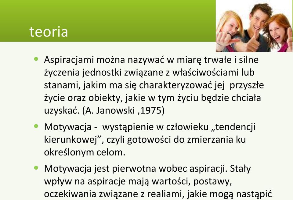 Janowski,1975) Motywacja - wystąpienie w człowieku tendencji kierunkowej, czyli gotowości do zmierzania ku określonym