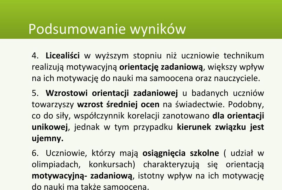 nauczyciele. 5. Wzrostowi orientacji zadaniowej u badanych uczniów towarzyszy wzrost średniej ocen na świadectwie.