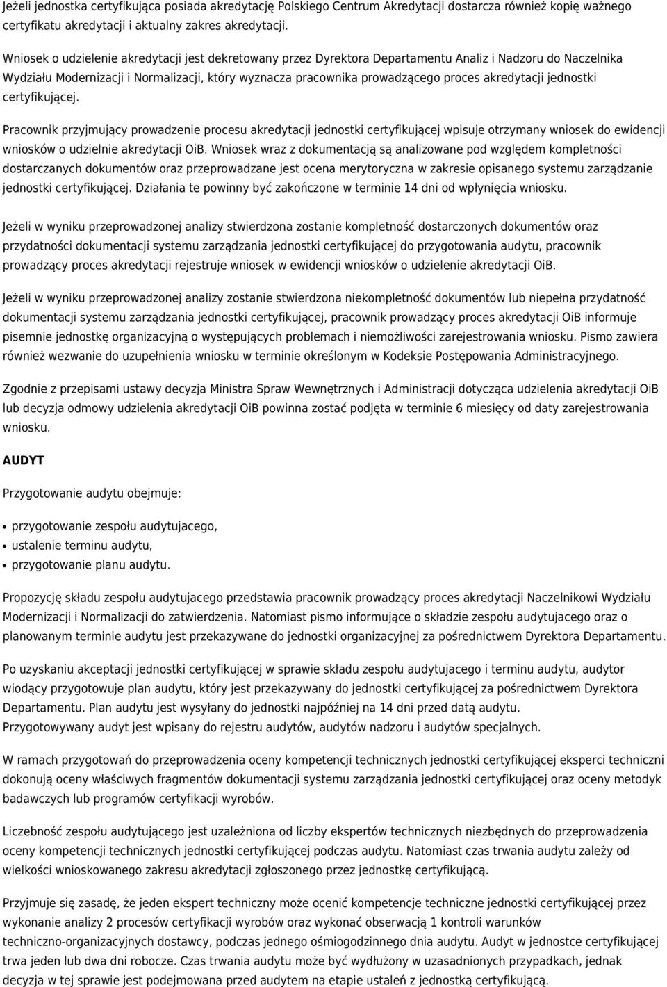 akredytacji jednostki certyfikującej. Pracownik przyjmujący prowadzenie procesu akredytacji jednostki certyfikującej wpisuje otrzymany wniosek do ewidencji wniosków o udzielnie akredytacji OiB.