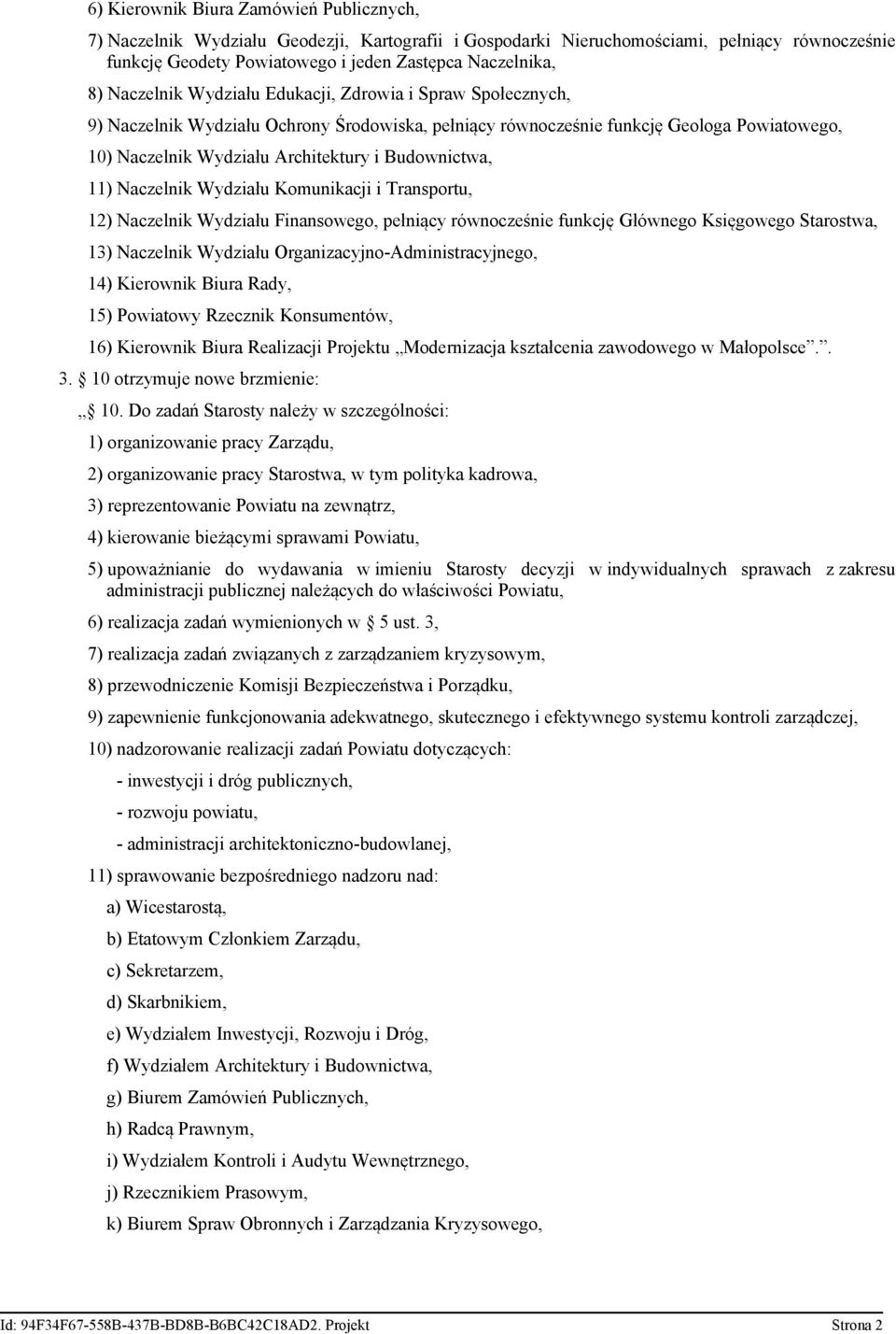 Budownictwa, 11) Naczelnik Wydziału Komunikacji i Transportu, 12) Naczelnik Wydziału Finansowego, pełniący równocześnie funkcję Głównego Księgowego Starostwa, 13) Naczelnik Wydziału