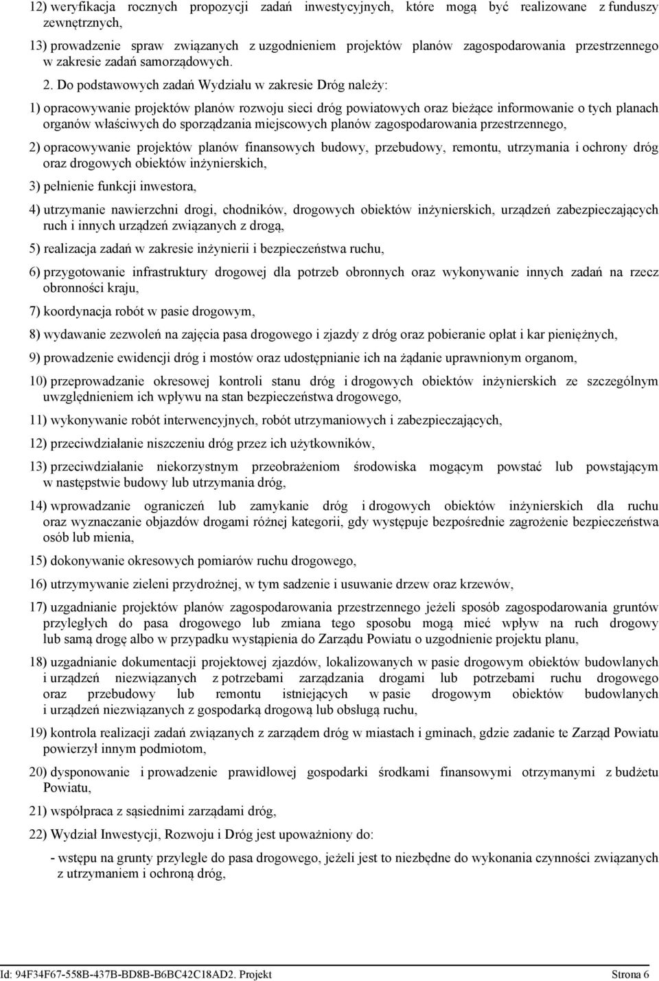 Do podstawowych zadań Wydziału w zakresie Dróg należy: 1) opracowywanie projektów planów rozwoju sieci dróg powiatowych oraz bieżące informowanie o tych planach organów właściwych do sporządzania