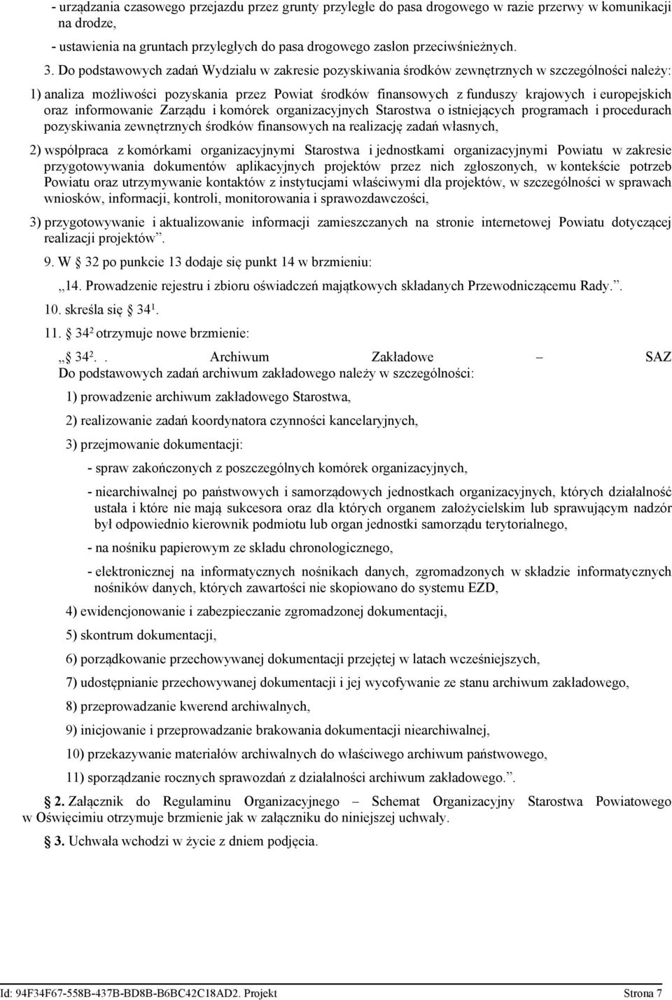 europejskich oraz informowanie Zarządu i komórek organizacyjnych Starostwa o istniejących programach i procedurach pozyskiwania zewnętrznych środków finansowych na realizację zadań własnych, 2)