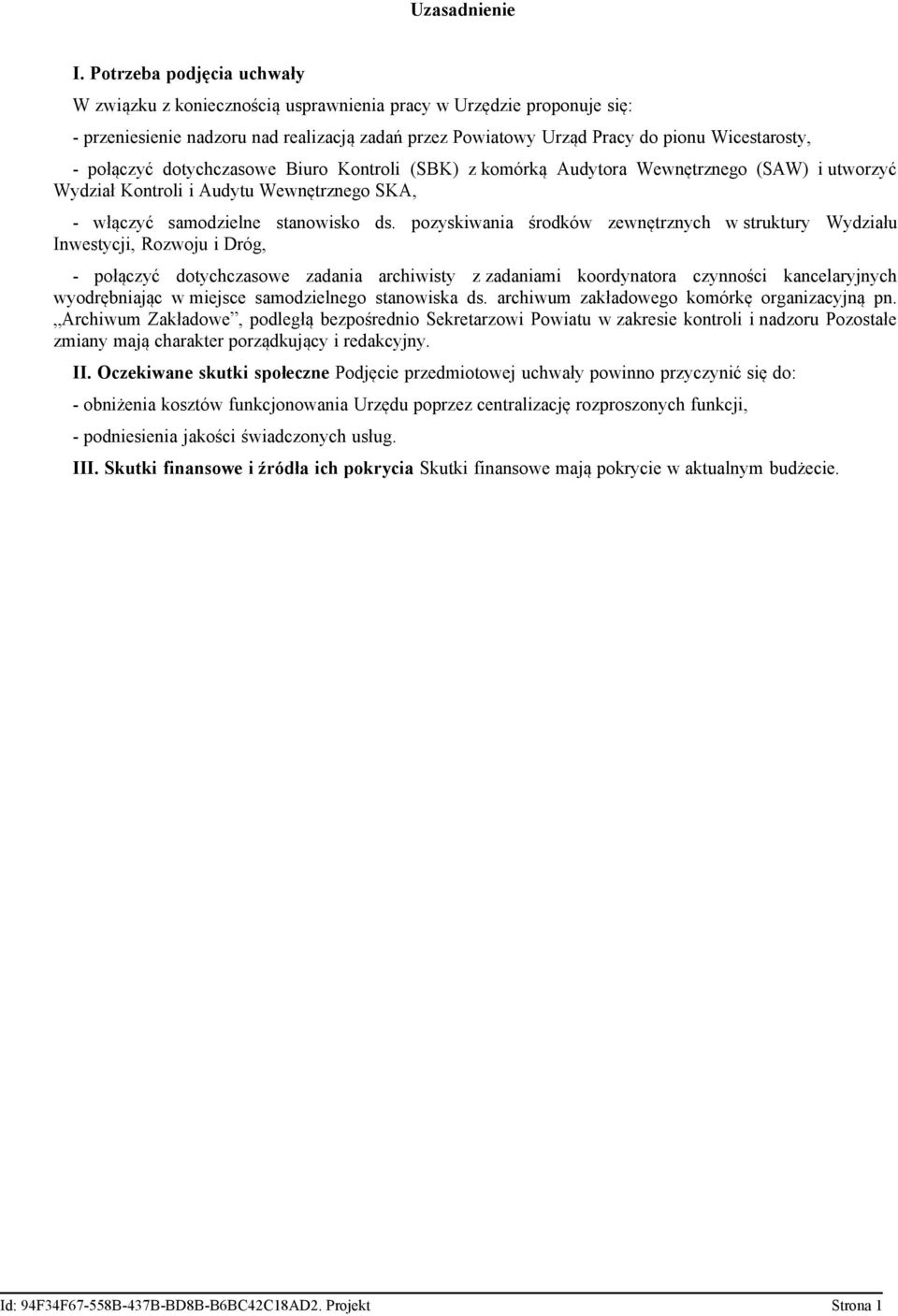 połączyć dotychczasowe Biuro Kontroli (SBK) z komórką Audytora Wewnętrznego (SAW) i utworzyć Wydział Kontroli i Audytu Wewnętrznego SKA, - włączyć samodzielne stanowisko ds.