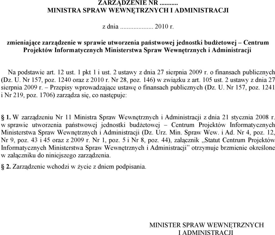 2 ustawy z dnia 27 sierpnia 2009 r. o finansach publicznych (Dz. U. Nr 157, poz. 1240 oraz z 2010 r. Nr 28, poz. 146) w związku z art. 105 ust. 2 ustawy z dnia 27 sierpnia 2009 r.