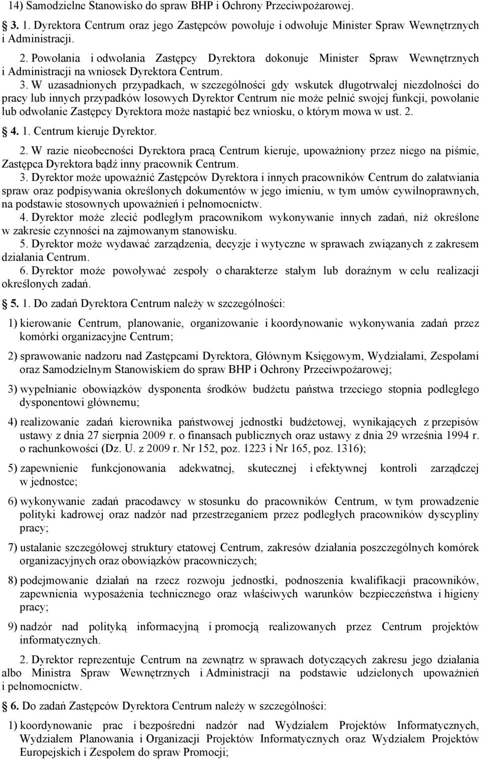 W uzasadnionych przypadkach, w szczególności gdy wskutek długotrwałej niezdolności do pracy lub innych przypadków losowych Dyrektor Centrum nie może pełnić swojej funkcji, powołanie lub odwołanie