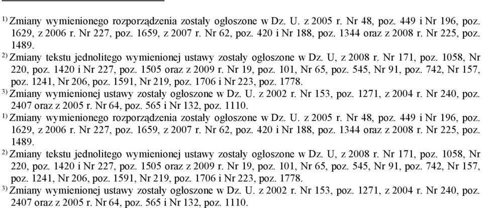 Nr 19, poz. 101, Nr 65, poz. 545, Nr 91, poz. 742, Nr 157, poz. 1241, Nr 206, poz. 1591, Nr 219, poz. 1706 i Nr 223, poz. 1778. 3) Zmiany wymienionej ustawy zostały ogłoszone w Dz. U. z 2002 r.