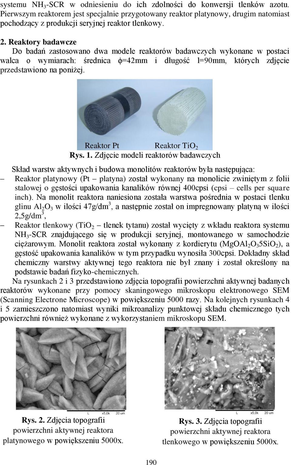 Reaktory badawcze Do badań zastosowano dwa modele reaktorów badawczych wykonane w postaci walca o wymiarach: średnica ϕ=42mm i długość l=90mm, których zdjęcie przedstawiono na poniżej.