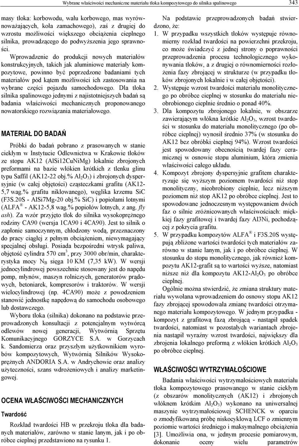 Wprowadzenie do produkcji nowych materiałów konstrukcyjnych, takich jak aluminiowe materiały kompozytowe, powinno być poprzedzone badaniami tych materiałów pod kątem możliwości ich zastosowania na