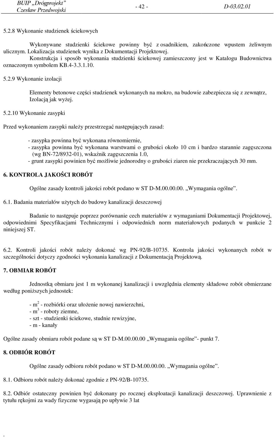 9 Wykonanie izolacji Elementy betonowe części studzienek wykonanych na mokro, na budowie zabezpiecza się z zewnątrz, Izolacją jak wyżej. 5.2.