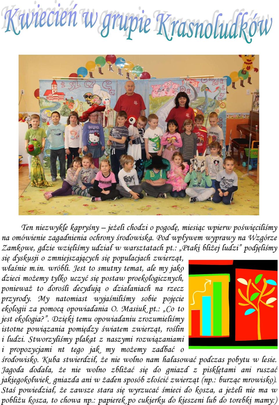 Jest to smutny temat, ale my jako dzieci możemy tylko uczyć się postaw proekologicznych, ponieważ to dorośli decydują o działaniach na rzecz przyrody.