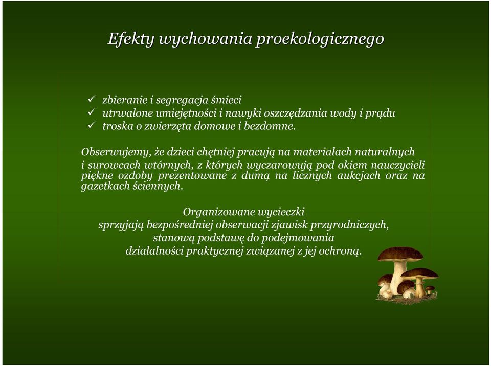 Obserwujemy, że dzieci chętniej pracują na materiałach naturalnych i surowcach wtórnych, z których wyczarowują pod okiem nauczycieli