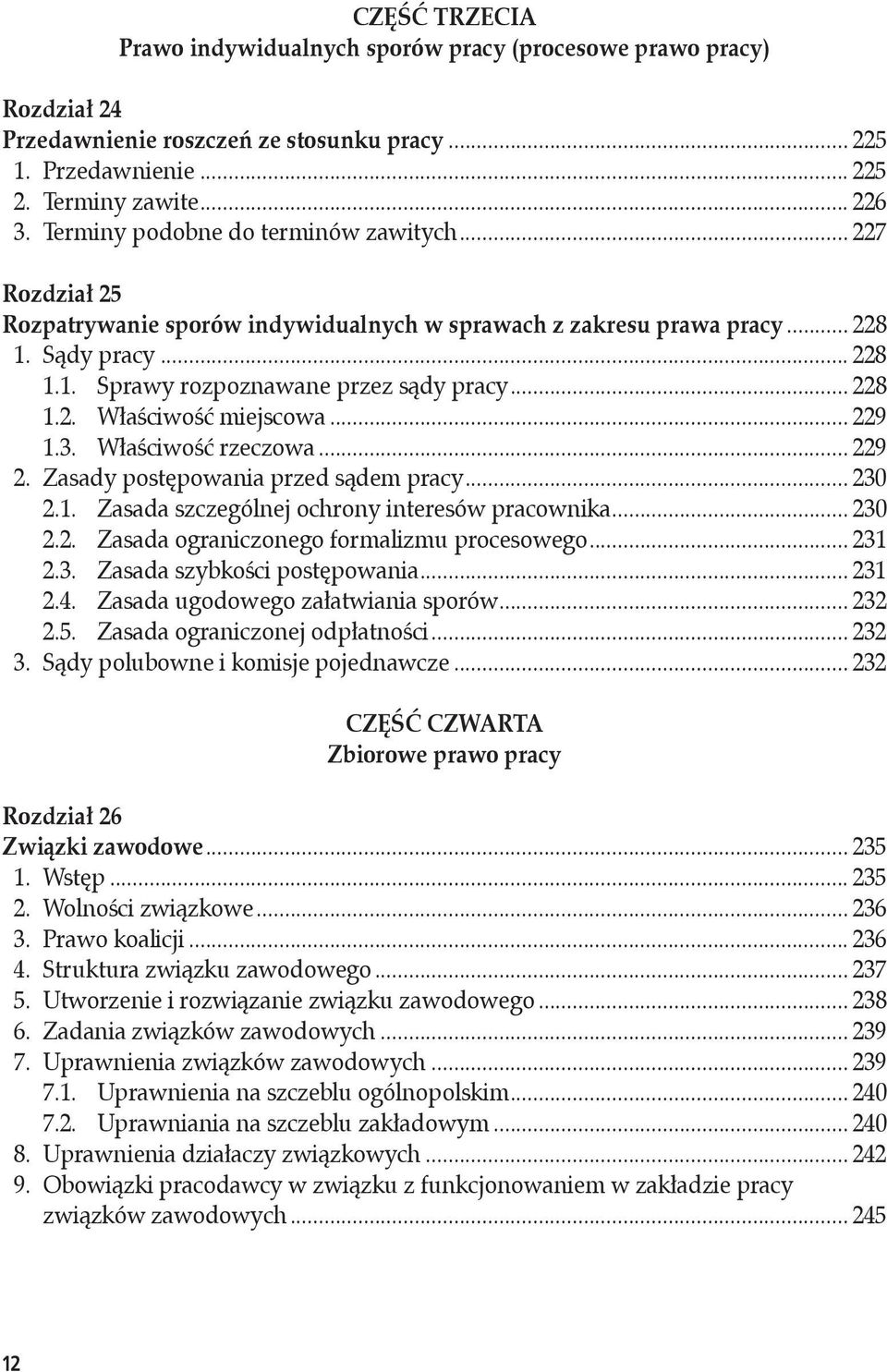 .. 228 1.2. Właściwość miejscowa... 229 1.3. Właściwość rzeczowa... 229 2. Zasady postępowania przed sądem pracy... 230 2.1. Zasada szczególnej ochrony interesów pracownika... 230 2.2. Zasada ograniczonego formalizmu procesowego.