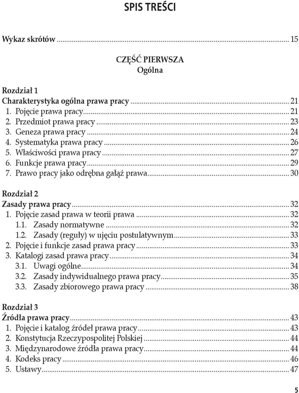 Pojęcie zasad prawa w teorii prawa... 32 1.1. Zasady normatywne... 32 1.2. Zasady (reguły) w ujęciu postulatywnym... 33 2. Pojęcie i funkcje zasad prawa pracy... 33 3. Katalogi zasad prawa pracy.