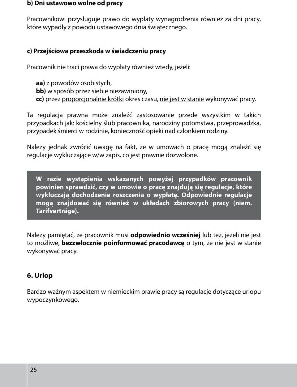 krótki okres czasu, nie jest w stanie wykonywać pracy.