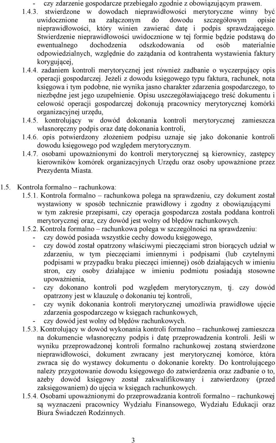 Stwierdzenie nieprawidłowości uwidocznione w tej formie będzie podstawą do ewentualnego dochodzenia odszkodowania od osób materialnie odpowiedzialnych, względnie do zażądania od kontrahenta