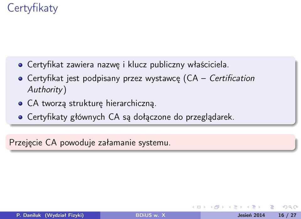 strukturę hierarchiczną. Certyfikaty głównych CA są dołączone do przeglądarek.