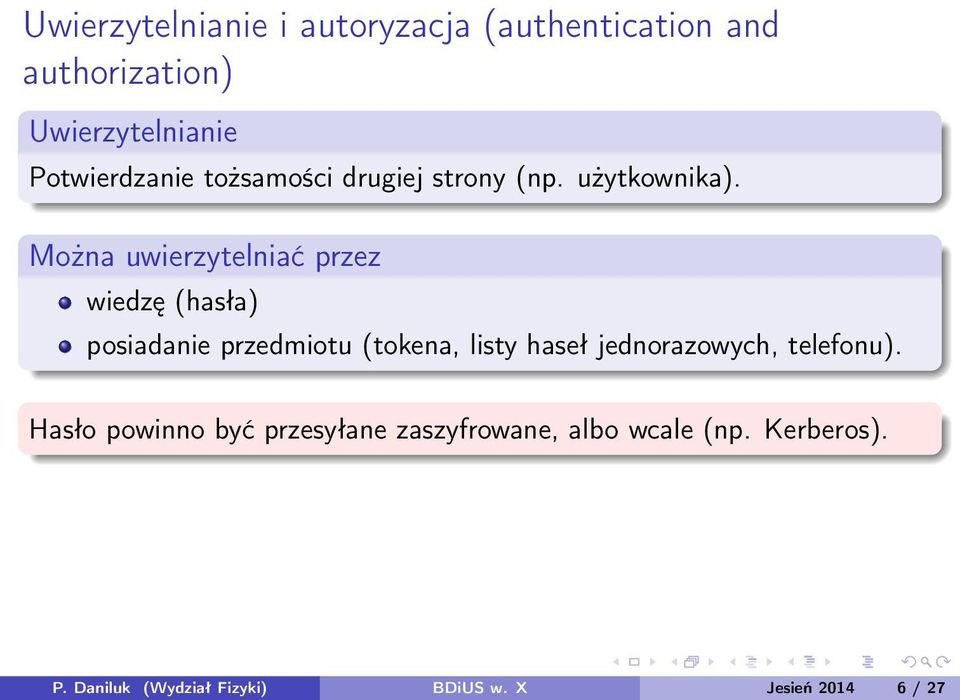 Można uwierzytelniać przez wiedzę (hasła) posiadanie przedmiotu (tokena, listy haseł