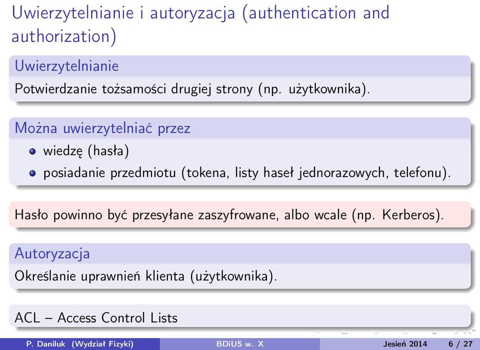 Można uwierzytelniać przez wiedzę (hasła) posiadanie przedmiotu (tokena, listy haseł jednorazowych, telefonu).