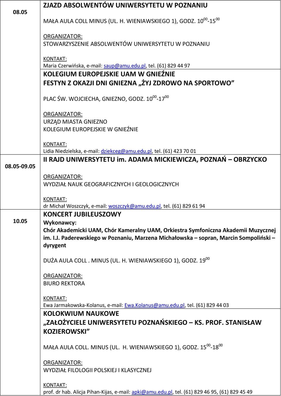 10 00-17 00 URZĄD MIASTA GNIEZNO KOLEGIUM EUROPEJSKIE W GNIEŹNIE 08.05-09.05 10.05 Lidia Niedzielska, e-mail: dziekceg@amu.edu.pl, tel. (61) 423 70 01 II RAJD UNIWERSYTETU im.