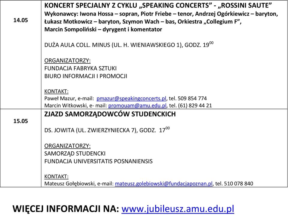 19 00 FUNDACJA FABRYKA SZTUKI BIURO INFORMACJI I PROMOCJI 15.05 Paweł Mazur, e-mail: pmazur@speakingconcerts.pl, tel. 509 854 774 ZJAZD SAMORZĄDOWCÓW STUDENCKICH DS.