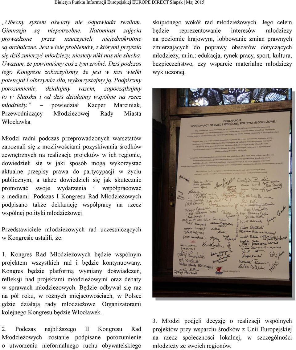 Dziś podczas tego Kongresu zobaczyliśmy, że jest w nas wielki potencjał i olbrzymia siła, wykorzystajmy ją.
