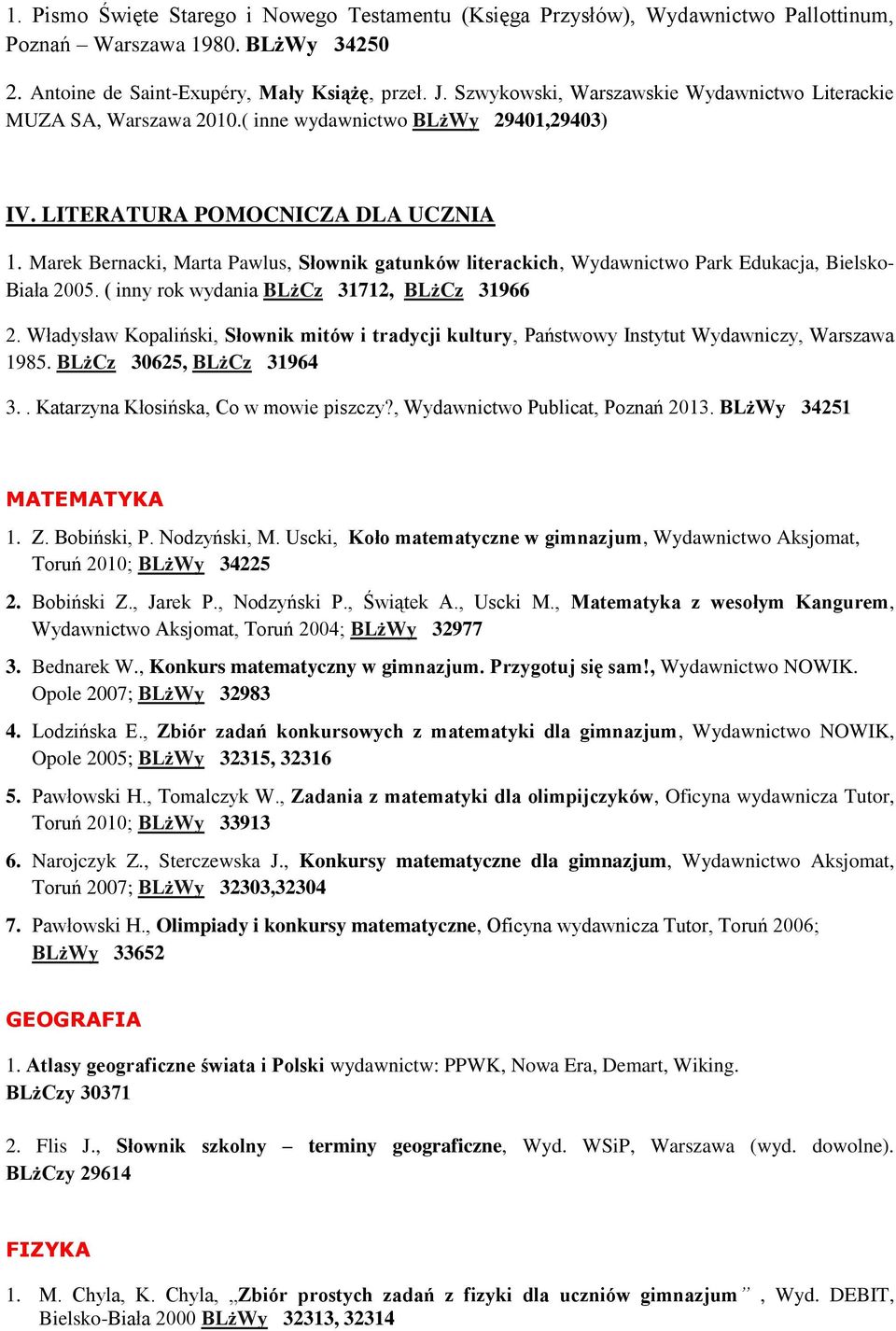 Marek Bernacki, Marta Pawlus, Słownik gatunków literackich, Wydawnictwo Park Edukacja, Bielsko- Biała 2005. ( inny rok wydania BLżCz 31712, BLżCz 31966 2.