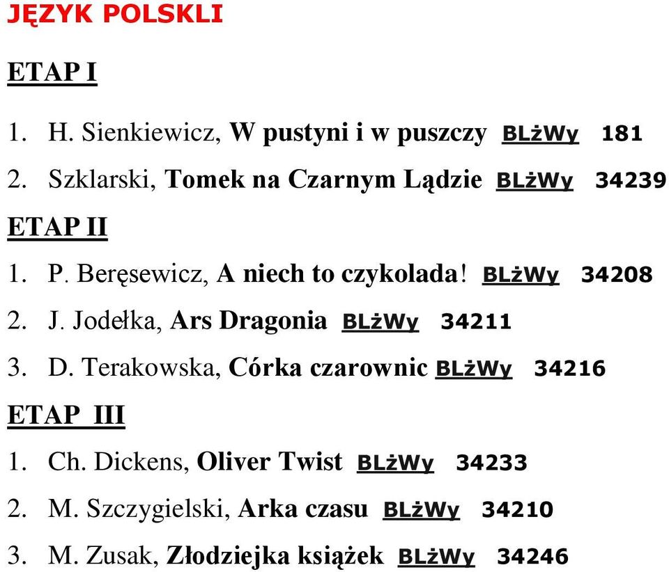 BLżWy 34208 2. J. Jodełka, Ars Dragonia BLżWy 34211 3. D. Terakowska, Córka czarownic BLżWy 34216 ETAP III 1.