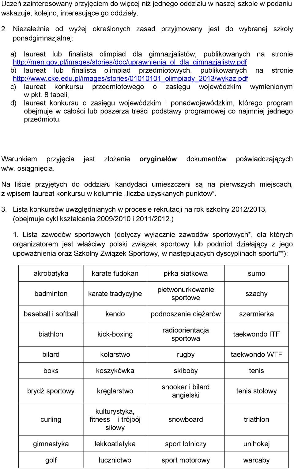 pl/images/stories/doc/uprawnienia_ol_dla_gimnazjalistw.pdf b) laureat lub finalista olimpiad przedmiotowych, publikowanych na stronie http://www.cke.edu.