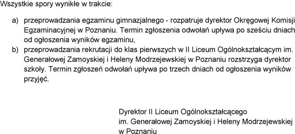 Ogólnokształcącym im. Generałowej Zamoyskiej i Heleny Modrzejewskiej w Poznaniu rozstrzyga dyrektor szkoły.