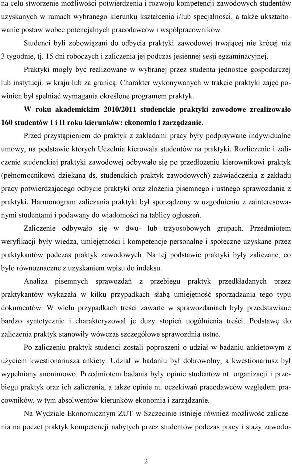 15 dni roboczych i zaliczenia jej podczas jesiennej sesji egzaminacyjnej. Praktyki mogły być realizowane w wybranej przez studenta jednostce gospodarczej lub instytucji, w kraju lub za granicą.