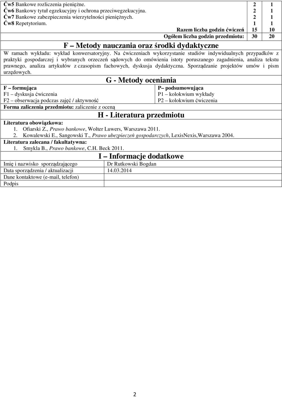 Na ćwiczeniach wykorzystanie studiów indywidualnych przypadków z praktyki gospodarczej i wybranych orzeczeń sądowych do omówienia istoty poruszanego zagadnienia, analiza tekstu prawnego, analiza