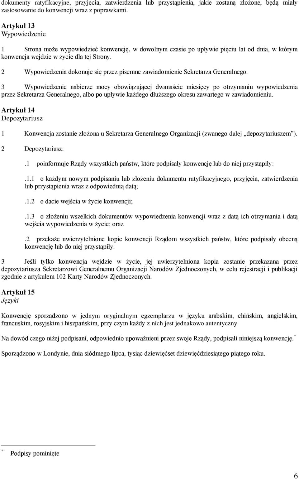 2 Wypowiedzenia dokonuje się przez pisemne zawiadomienie Sekretarza Generalnego.