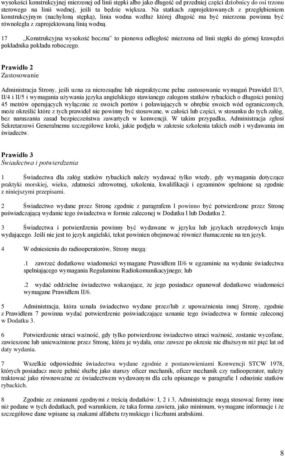 17 Konstrukcyjna wysokość boczna to pionowa odległość mierzona od linii stępki do górnej krawędzi pokładnika pokładu roboczego.