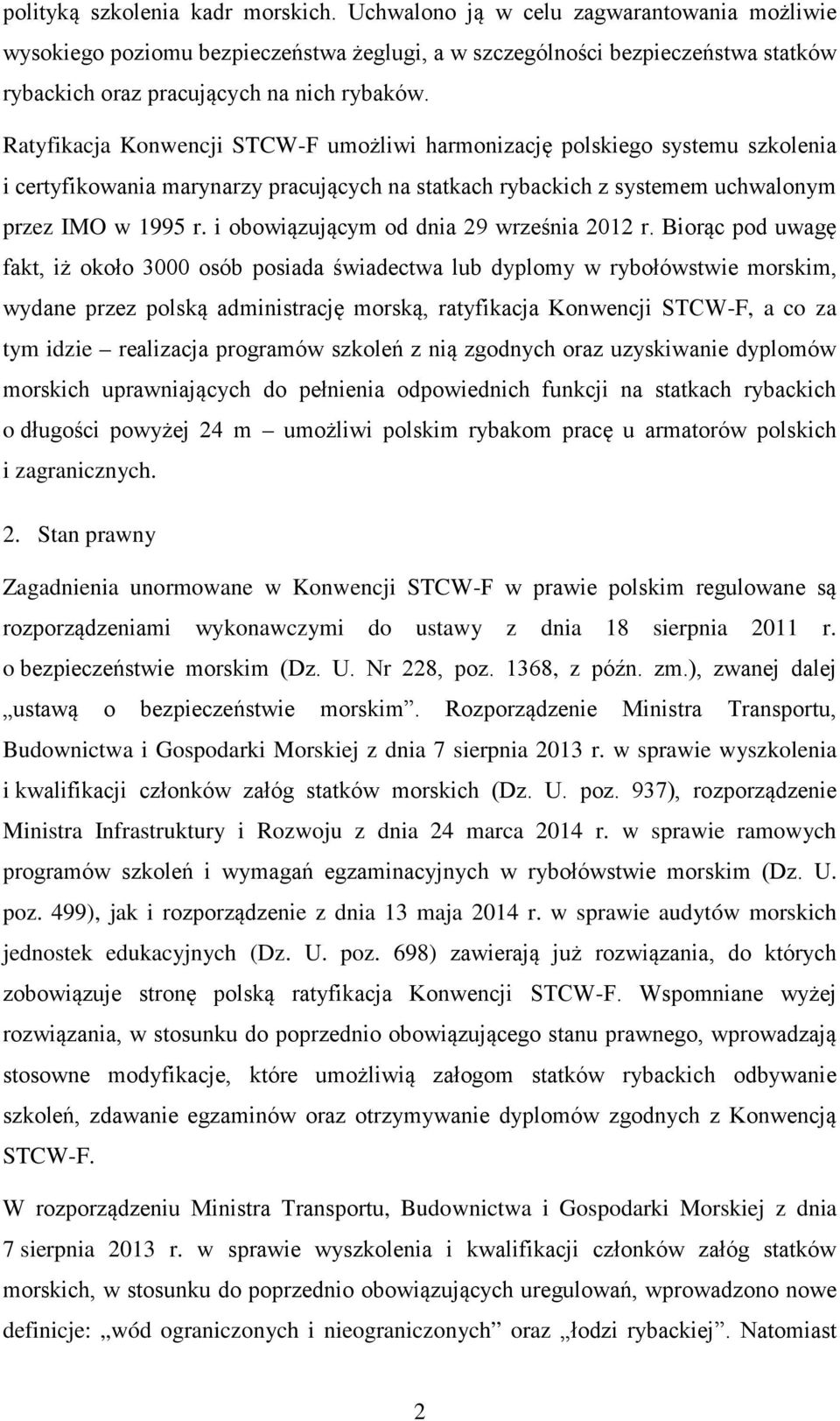Ratyfikacja Konwencji STCW-F umożliwi harmonizację polskiego systemu szkolenia i certyfikowania marynarzy pracujących na statkach rybackich z systemem uchwalonym przez IMO w 1995 r.
