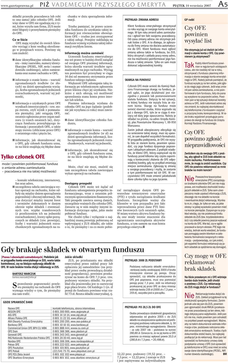 Powinny się tam znaleźć: dane identyfikacyjne członka funduszu imię i nazwisko, numery identyfikacyjne (PESEL, NIP, seria i numer dowodu osobistego), adres zamieszkania oraz numer rachunku w OFE,