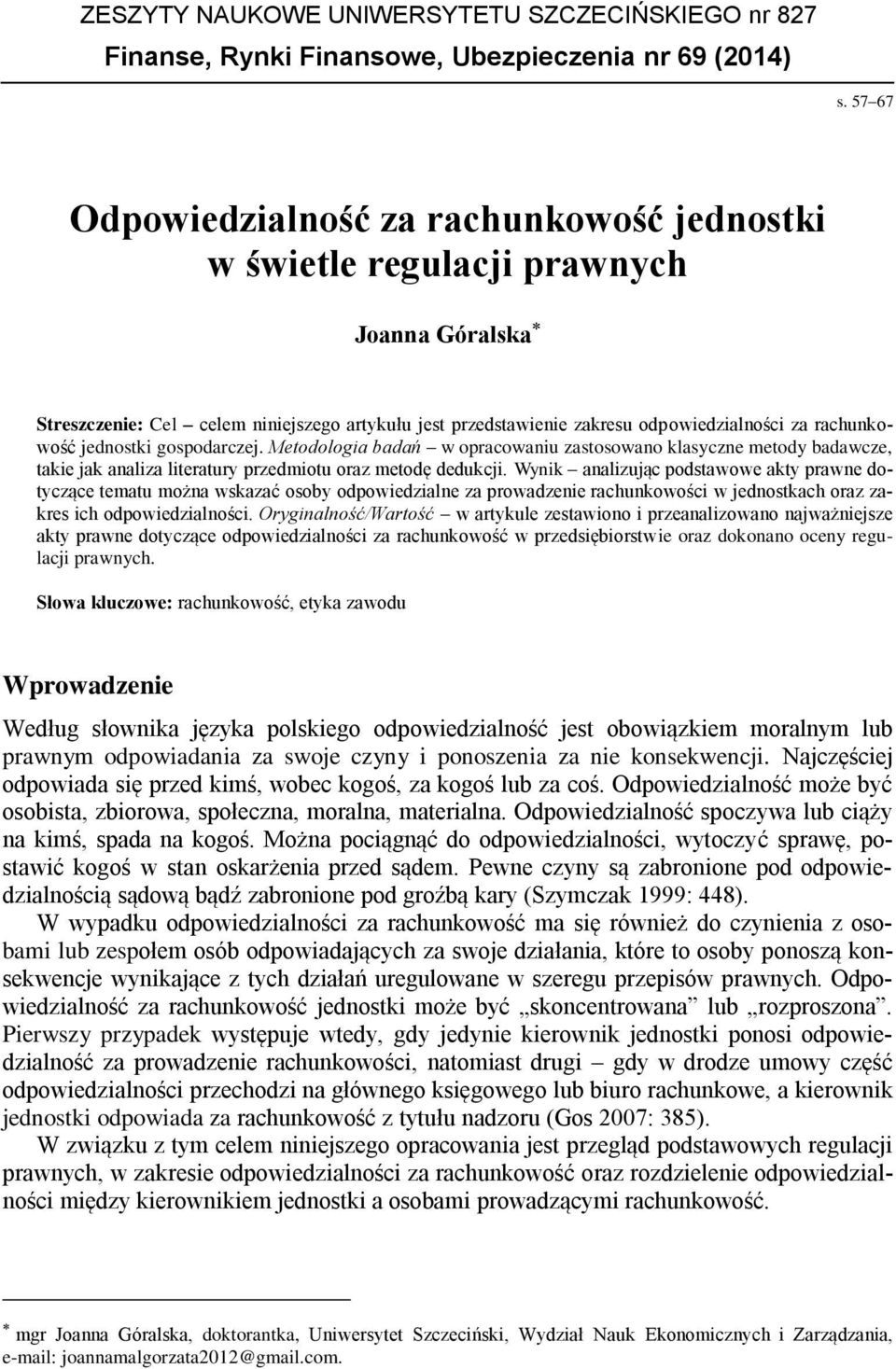 rachunkowość jednostki gospodarczej. Metodologia badań w opracowaniu zastosowano klasyczne metody badawcze, takie jak analiza literatury przedmiotu oraz metodę dedukcji.