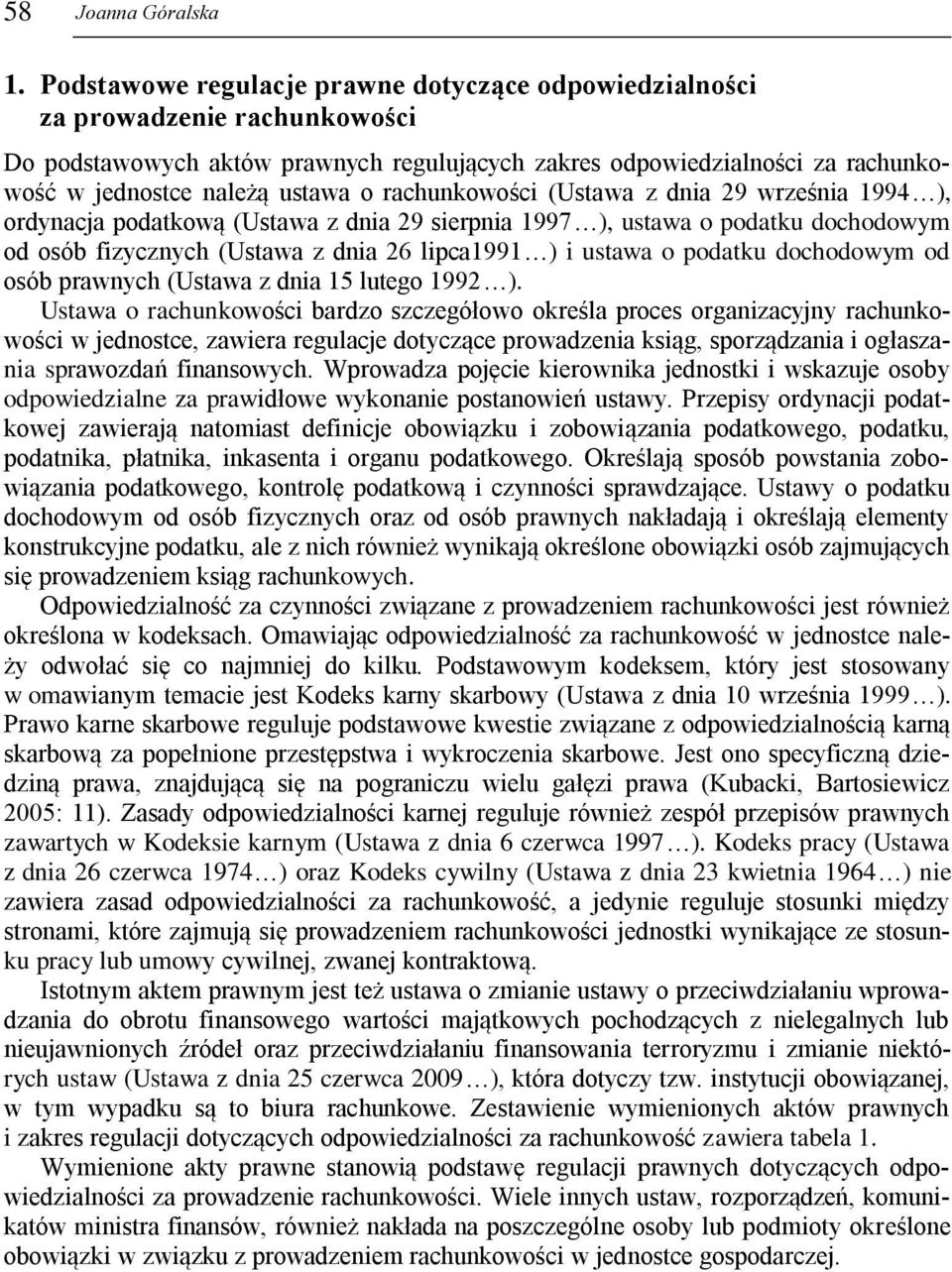 rachunkowości (Ustawa z dnia 29 września 1994 ), ordynacja podatkową (Ustawa z dnia 29 sierpnia 1997 ), ustawa o podatku dochodowym od osób fizycznych (Ustawa z dnia 26 lipca1991 ) i ustawa o podatku