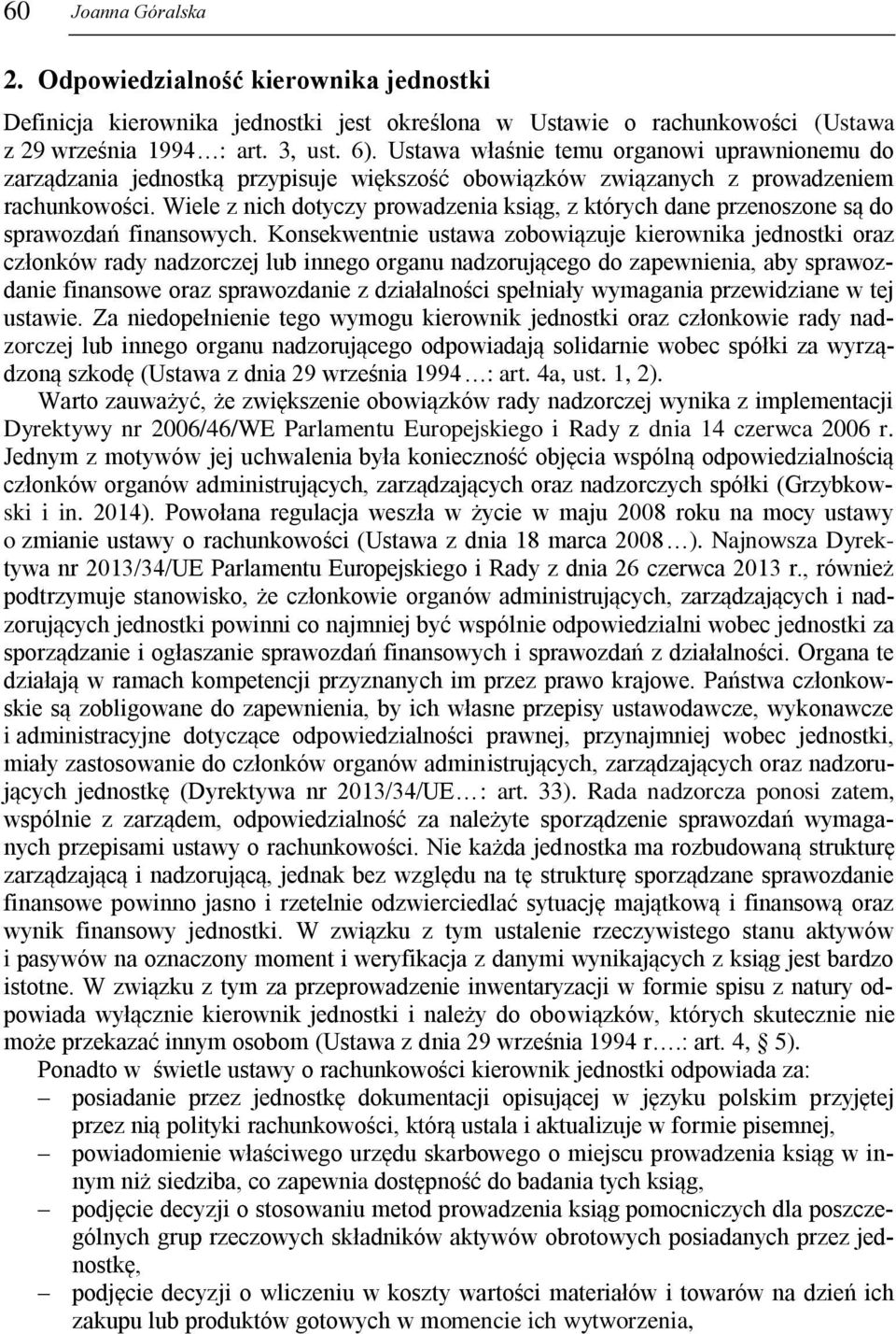 Wiele z nich dotyczy prowadzenia ksiąg, z których dane przenoszone są do sprawozdań finansowych.