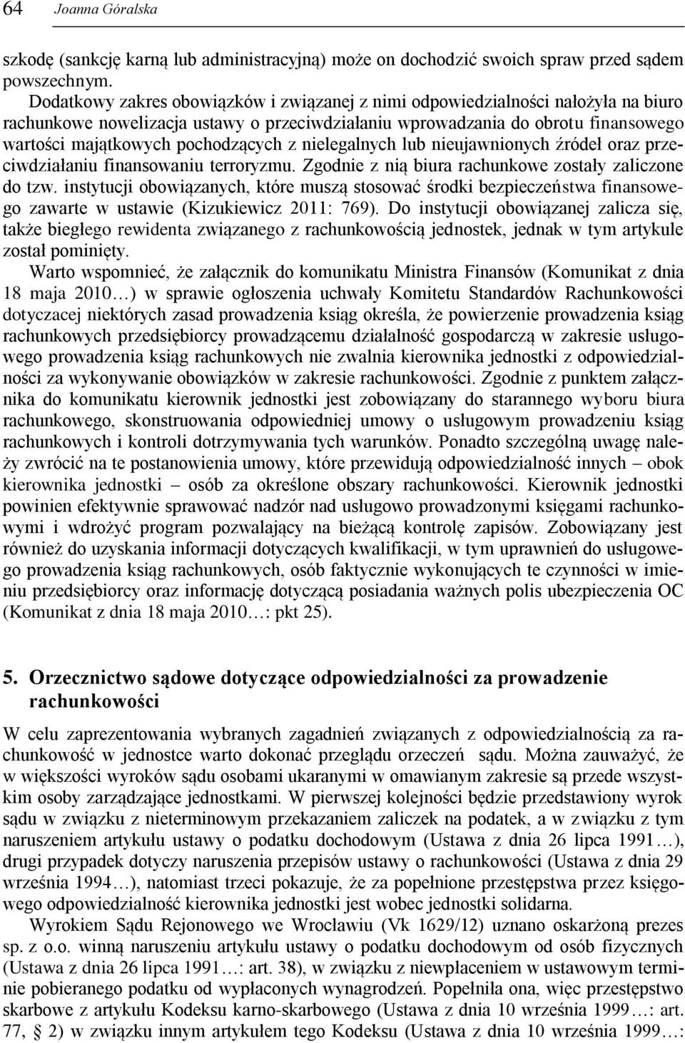 pochodzących z nielegalnych lub nieujawnionych źródeł oraz przeciwdziałaniu finansowaniu terroryzmu. Zgodnie z nią biura rachunkowe zostały zaliczone do tzw.