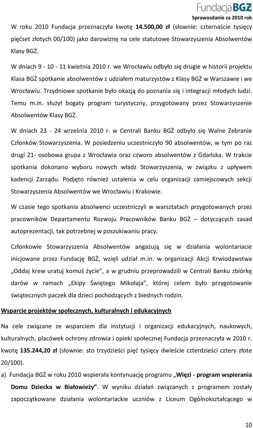 Trzydniowe spotkanie było okazją do poznania się i integracji młodych ludzi. Temu m.in. służył bogaty program turystyczny, przygotowany przez Stowarzyszenie Absolwentów Klasy BGŻ.