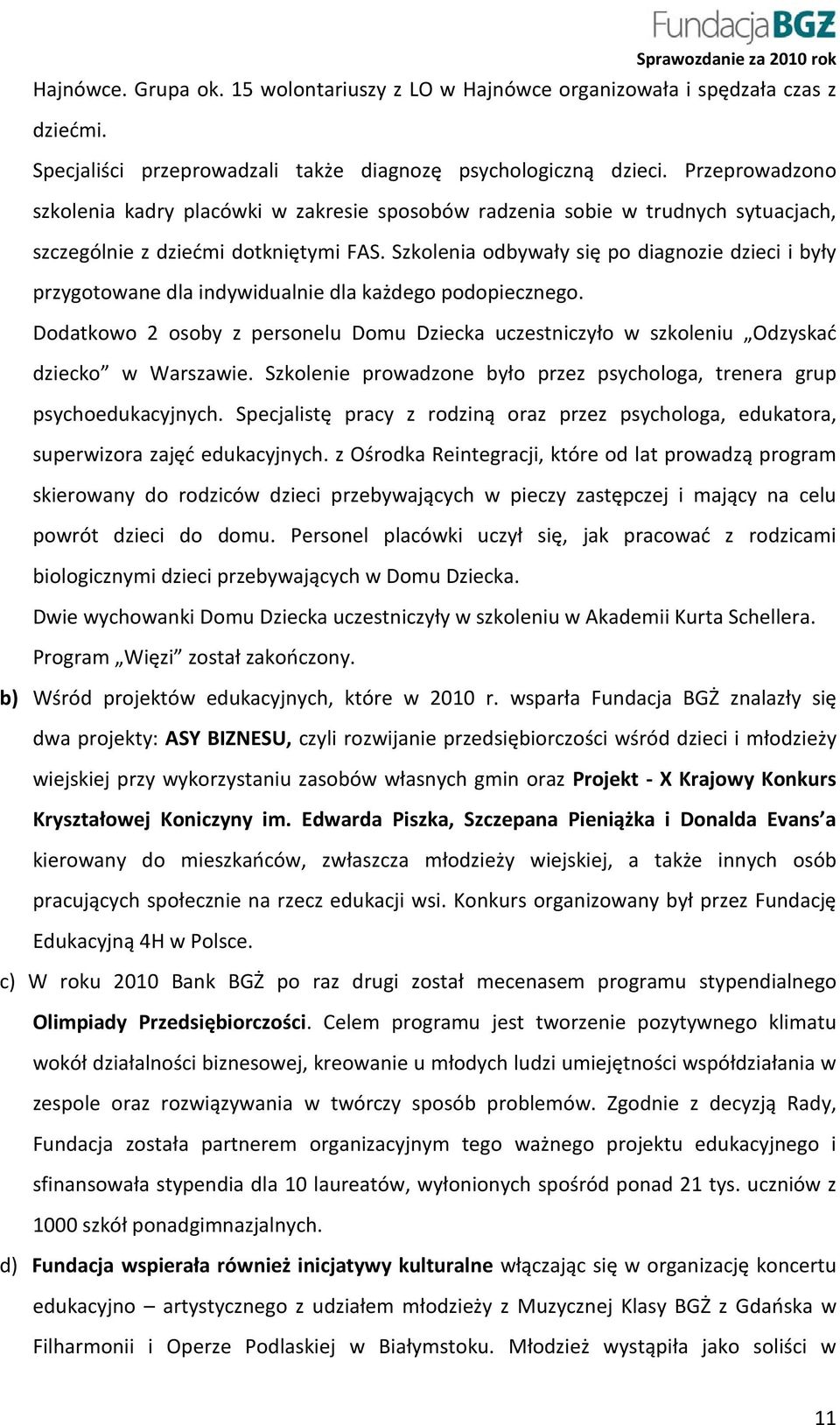 Szkolenia odbywały się po diagnozie dzieci i były przygotowane dla indywidualnie dla każdego podopiecznego.