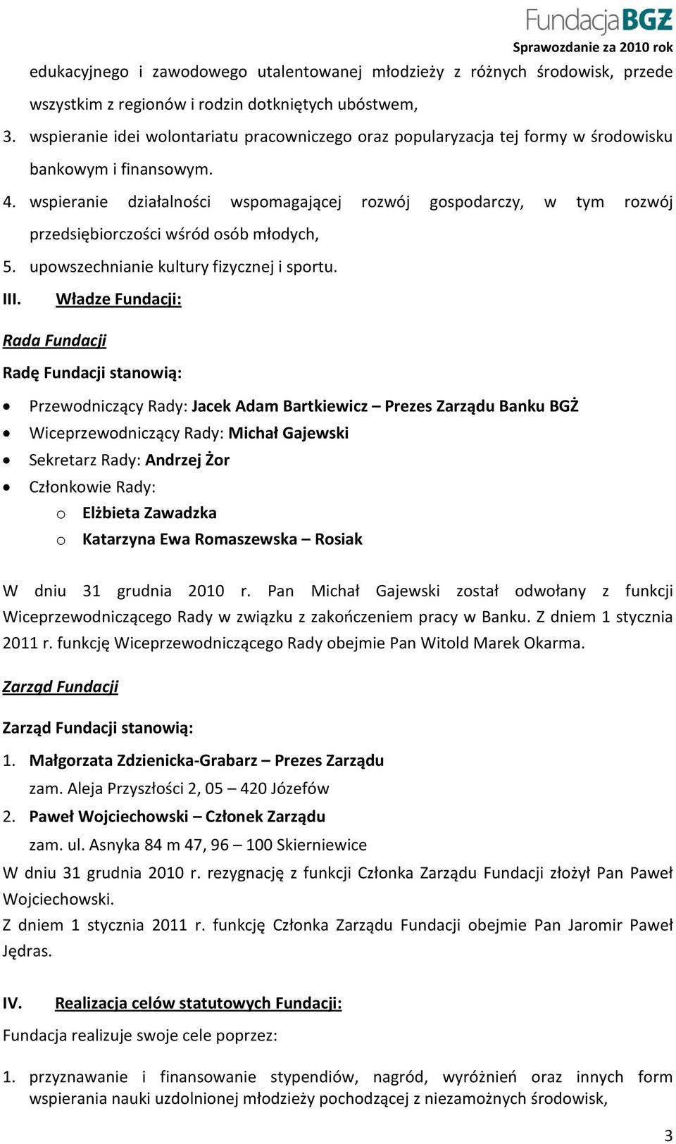 wspieranie działalności wspomagającej rozwój gospodarczy, w tym rozwój przedsiębiorczości wśród osób młodych, 5. upowszechnianie kultury fizycznej i sportu. III.
