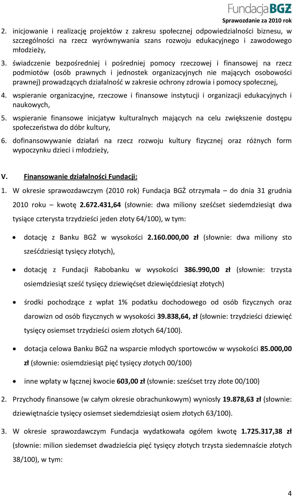 ochrony zdrowia i pomocy społecznej, 4. wspieranie organizacyjne, rzeczowe i finansowe instytucji i organizacji edukacyjnych i naukowych, 5.