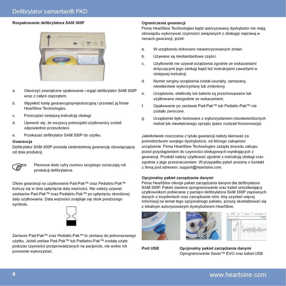 Gwarancja Defi brylator SAM 300P posiada siedmioletnią gwarancję obowiązującą od dnia produkcji. Pierwsze dwie cyfry numeru seryjnego oznaczają rok produkcji defi brylatora.