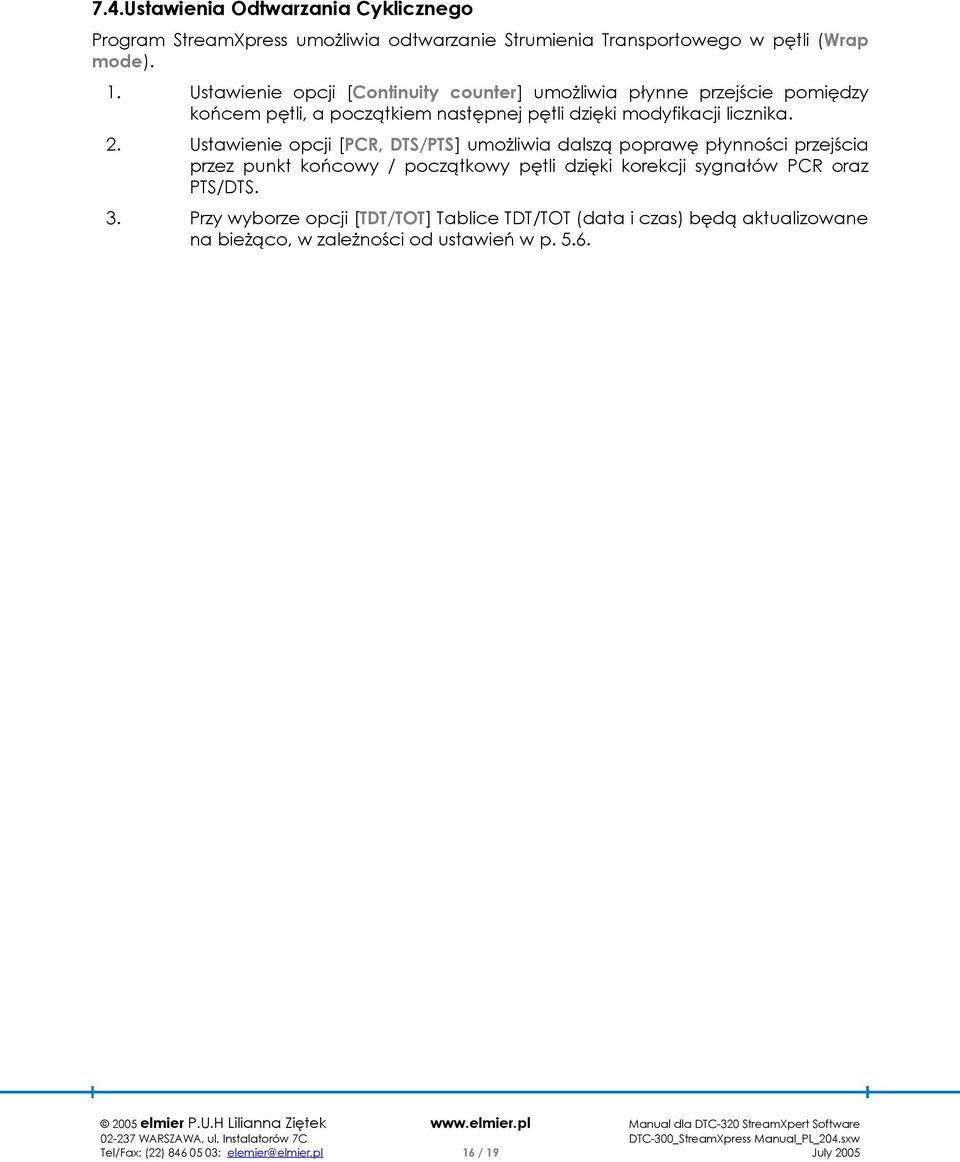 Ustawienie opcji [PCR, DTS/PTS] umożliwia dalszą poprawę płynności przejścia przez punkt końcowy / początkowy pętli dzięki korekcji sygnałów PCR oraz
